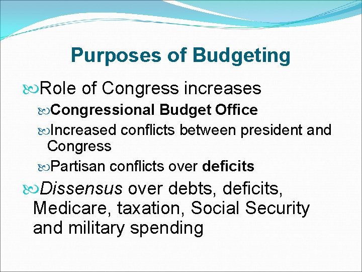 Purposes of Budgeting Role of Congress increases Congressional Budget Office Increased conflicts between president