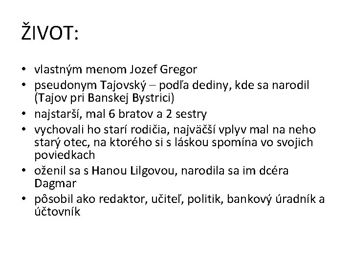 ŽIVOT: • vlastným menom Jozef Gregor • pseudonym Tajovský – podľa dediny, kde sa