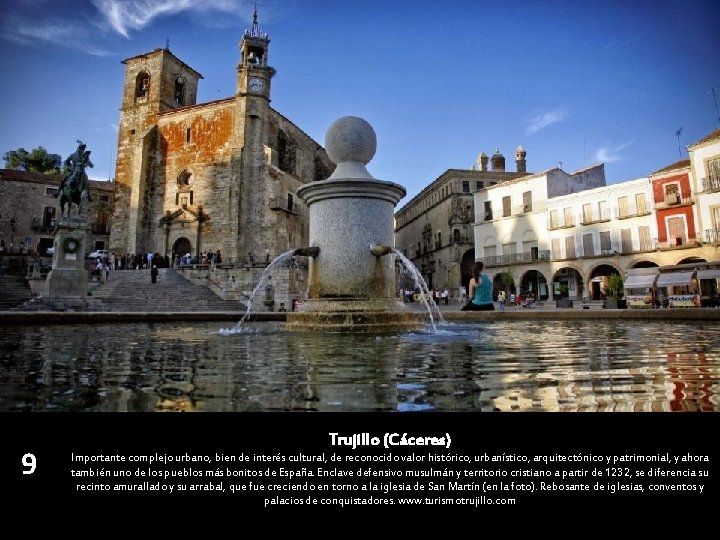 9 Trujillo (Cáceres) Importante complejo urbano, bien de interés cultural, de reconocido valor histórico,