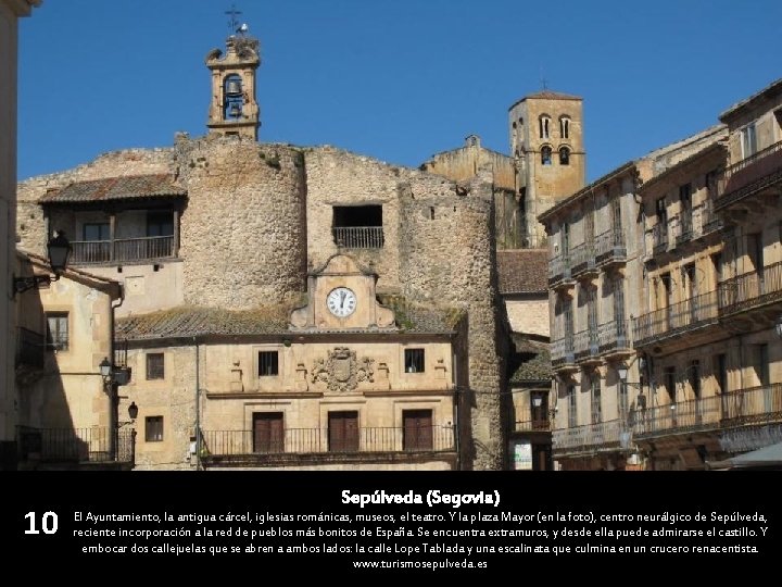 10 Sepúlveda (Segovia) El Ayuntamiento, la antigua cárcel, iglesias románicas, museos, el teatro. Y