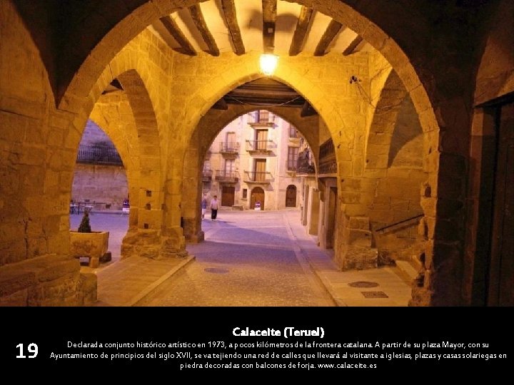 19 Calaceite (Teruel) Declarada conjunto histórico artístico en 1973, a pocos kilómetros de la