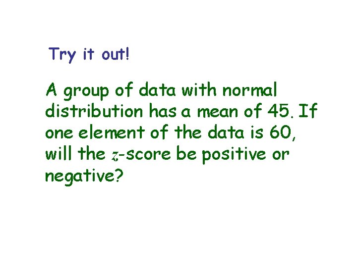 Try it out! A group of data with normal distribution has a mean of