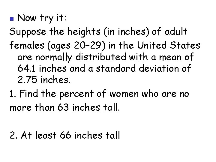 Now try it: Suppose the heights (in inches) of adult females (ages 20− 29)