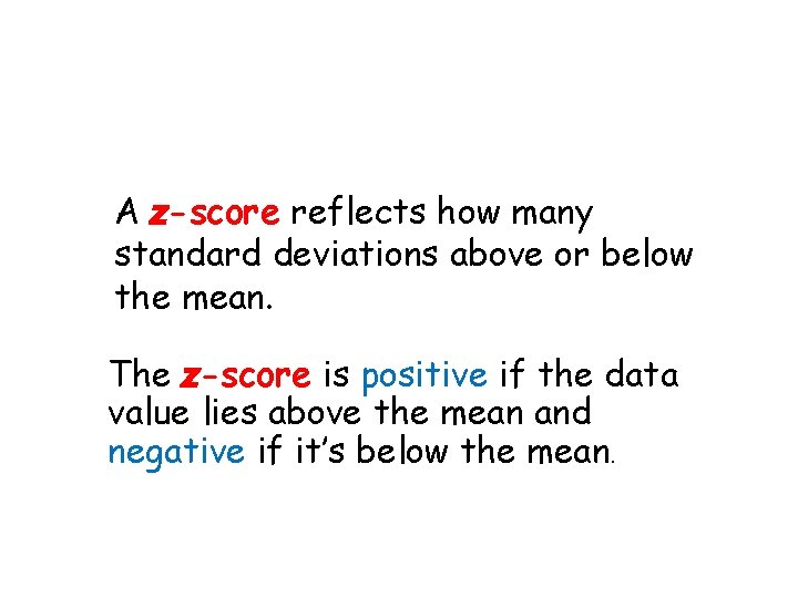 A z-score reflects how many standard deviations above or below the mean. The z-score