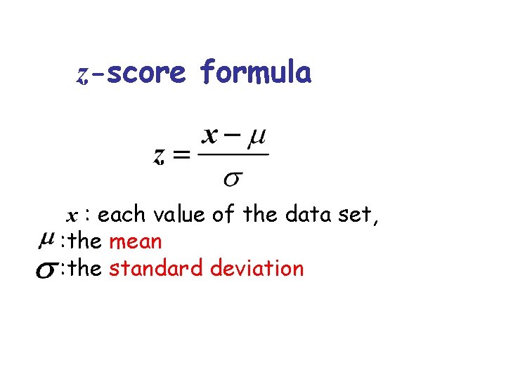 z-score formula x : each value of the data set, : the mean :