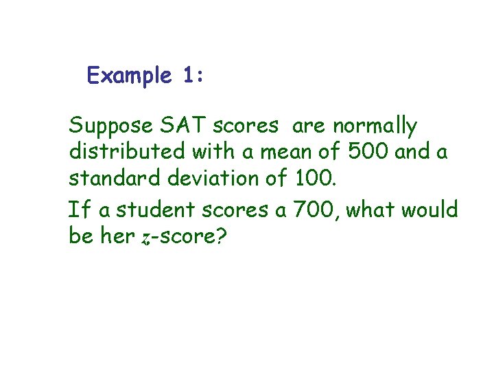 Example 1: Suppose SAT scores are normally distributed with a mean of 500 and