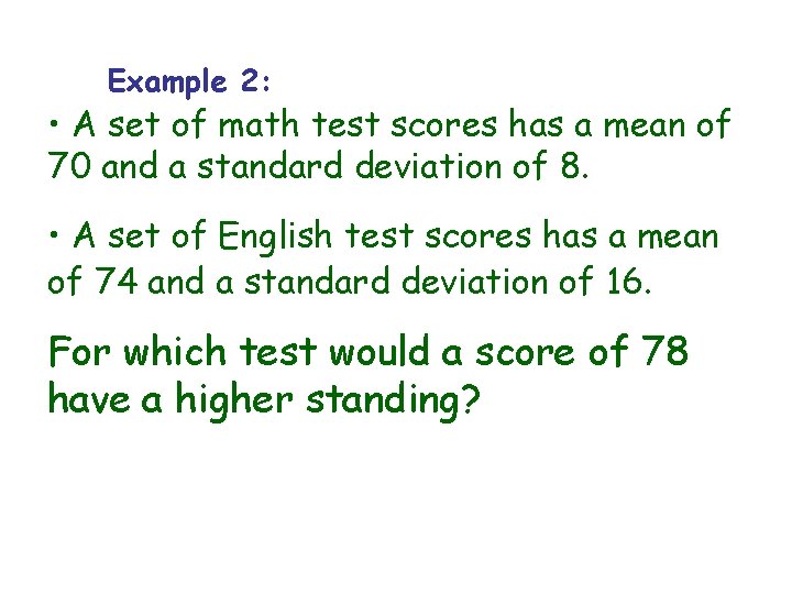 Example 2: • A set of math test scores has a mean of 70