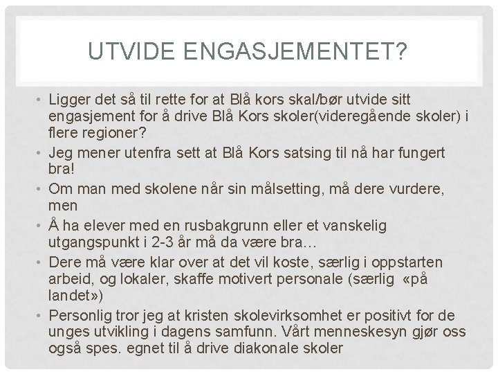 UTVIDE ENGASJEMENTET? • Ligger det så til rette for at Blå kors skal/bør utvide