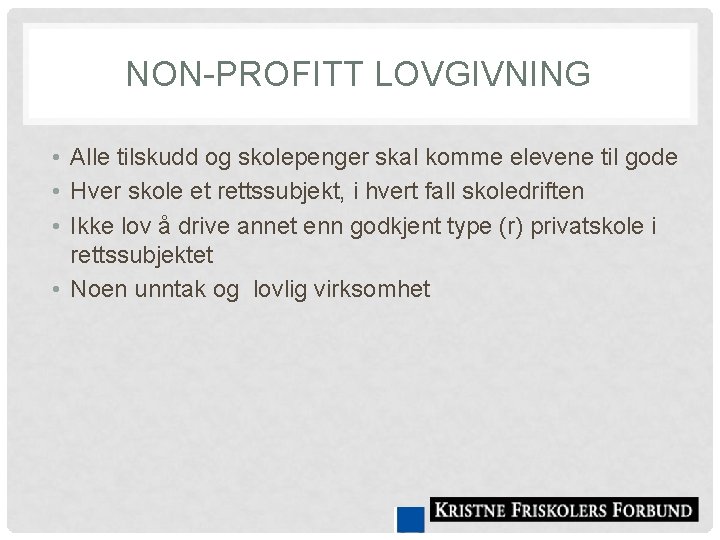 NON-PROFITT LOVGIVNING • Alle tilskudd og skolepenger skal komme elevene til gode • Hver