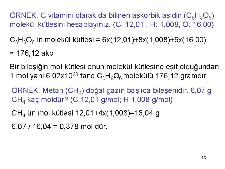 ÖRNEK: C vitamini olarak da bilinen askorbik asidin (C 6 H 8 O 6)