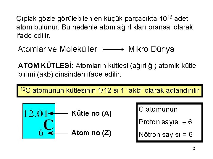 Çıplak gözle görülebilen en küçük parçacıkta 1016 adet atom bulunur. Bu nedenle atom ağırlıkları