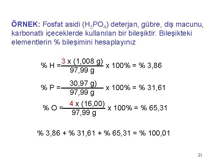 ÖRNEK: Fosfat asidi (H 3 PO 4) deterjan, gübre, diş macunu, karbonatlı içeceklerde kullanılan