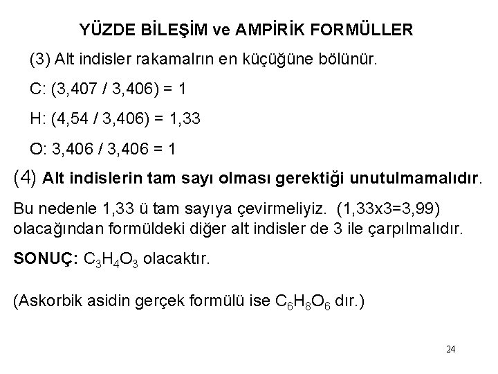 YÜZDE BİLEŞİM ve AMPİRİK FORMÜLLER (3) Alt indisler rakamalrın en küçüğüne bölünür. C: (3,