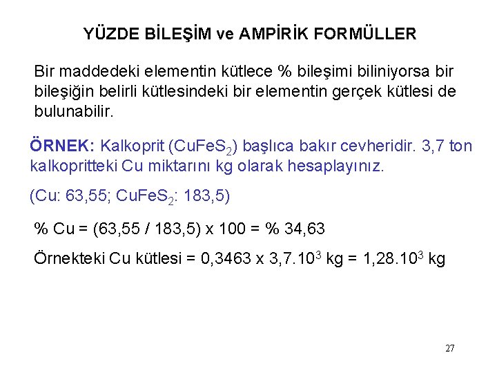 YÜZDE BİLEŞİM ve AMPİRİK FORMÜLLER Bir maddedeki elementin kütlece % bileşimi biliniyorsa bir bileşiğin