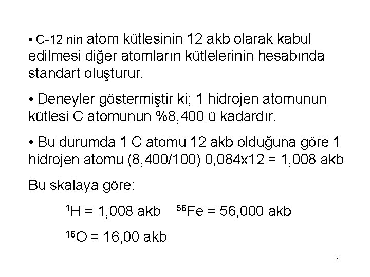  • C-12 nin atom kütlesinin 12 akb olarak kabul edilmesi diğer atomların kütlelerinin