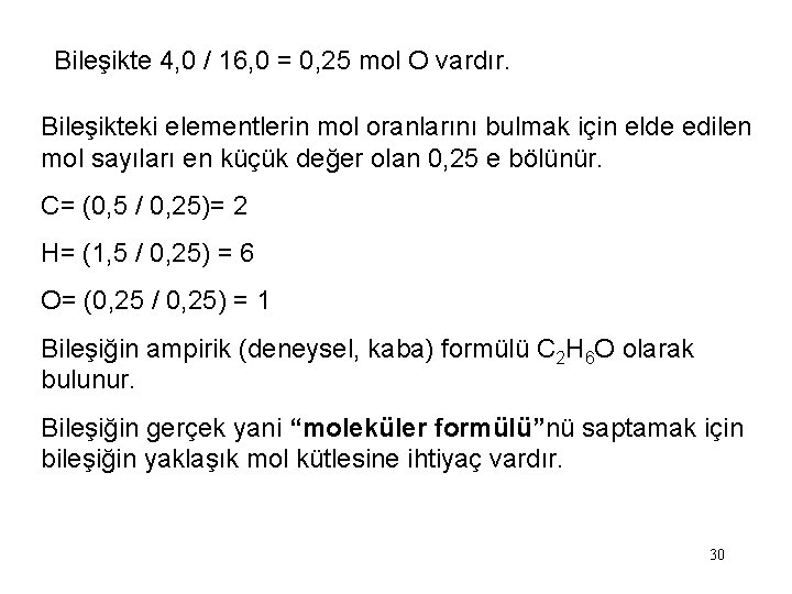 Bileşikte 4, 0 / 16, 0 = 0, 25 mol O vardır. Bileşikteki elementlerin