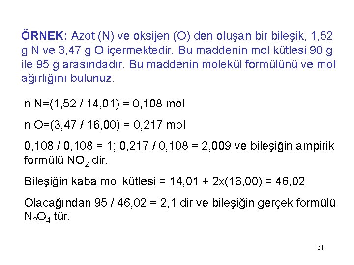 ÖRNEK: Azot (N) ve oksijen (O) den oluşan bir bileşik, 1, 52 g N