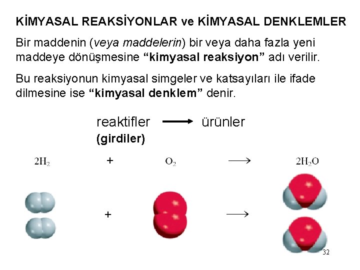 KİMYASAL REAKSİYONLAR ve KİMYASAL DENKLEMLER Bir maddenin (veya maddelerin) bir veya daha fazla yeni