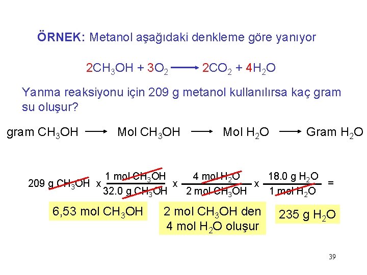 ÖRNEK: Metanol aşağıdaki denkleme göre yanıyor 2 CH 3 OH + 3 O 2