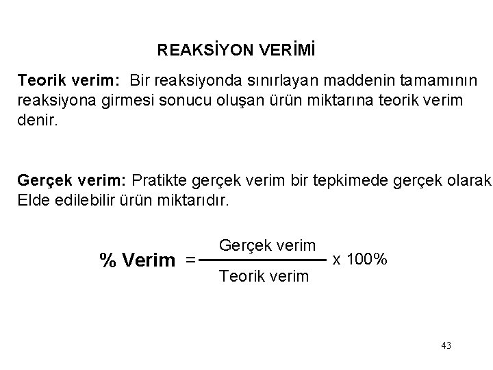 REAKSİYON VERİMİ Teorik verim: Bir reaksiyonda sınırlayan maddenin tamamının reaksiyona girmesi sonucu oluşan ürün