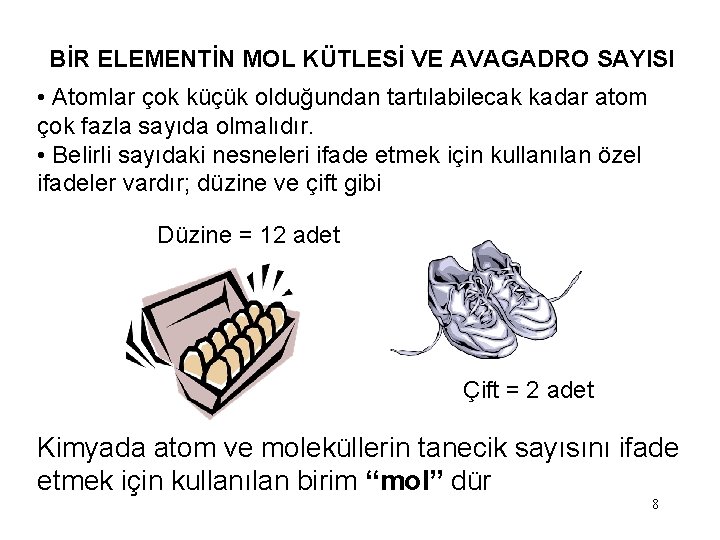 BİR ELEMENTİN MOL KÜTLESİ VE AVAGADRO SAYISI • Atomlar çok küçük olduğundan tartılabilecak kadar