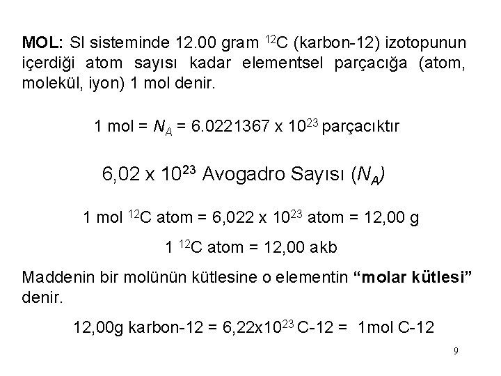 MOL: SI sisteminde 12. 00 gram 12 C (karbon-12) izotopunun içerdiği atom sayısı kadar