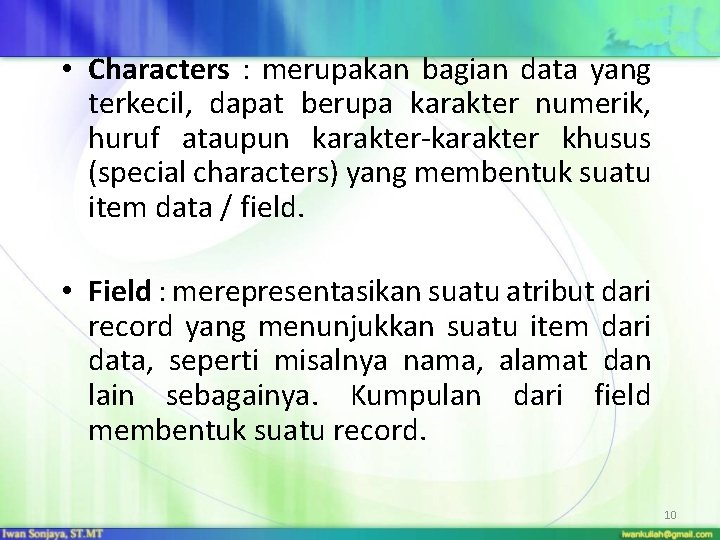  • Characters : merupakan bagian data yang terkecil, dapat berupa karakter numerik, huruf