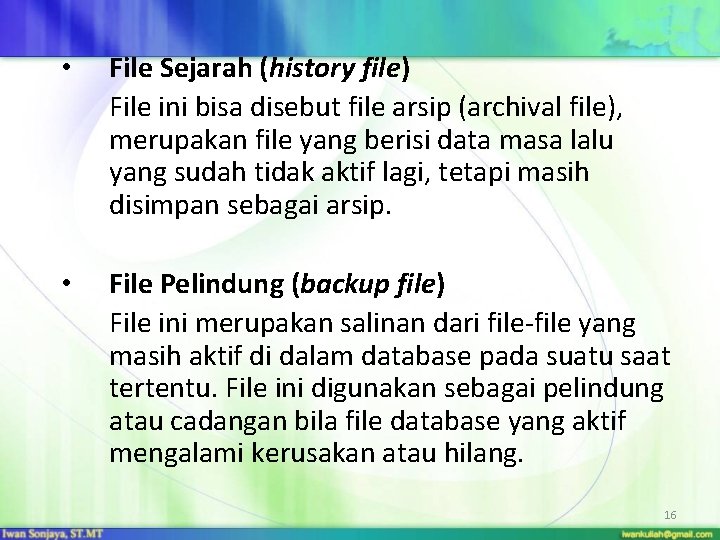  • File Sejarah (history file) File ini bisa disebut file arsip (archival file),