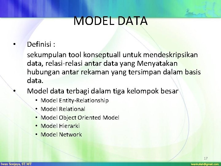 MODEL DATA • • Definisi : sekumpulan tool konseptuall untuk mendeskripsikan data, relasi-relasi antar