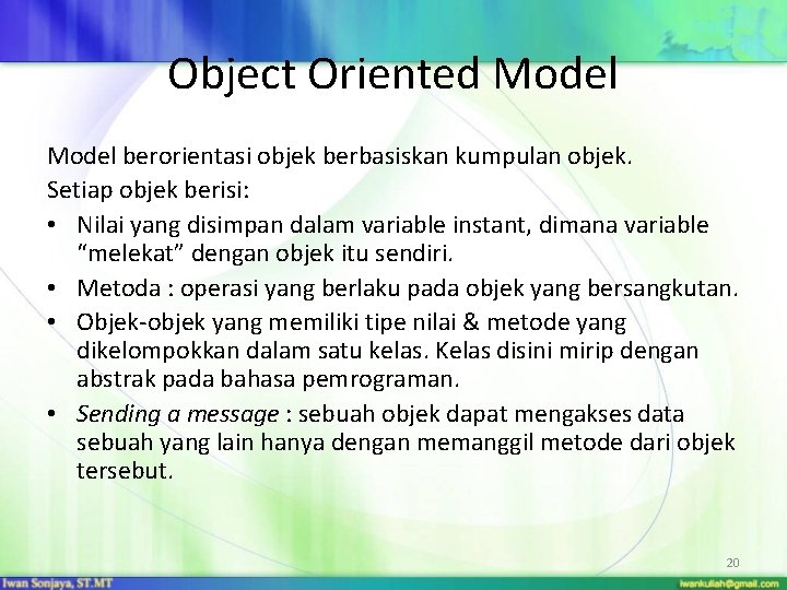 Object Oriented Model berorientasi objek berbasiskan kumpulan objek. Setiap objek berisi: • Nilai yang