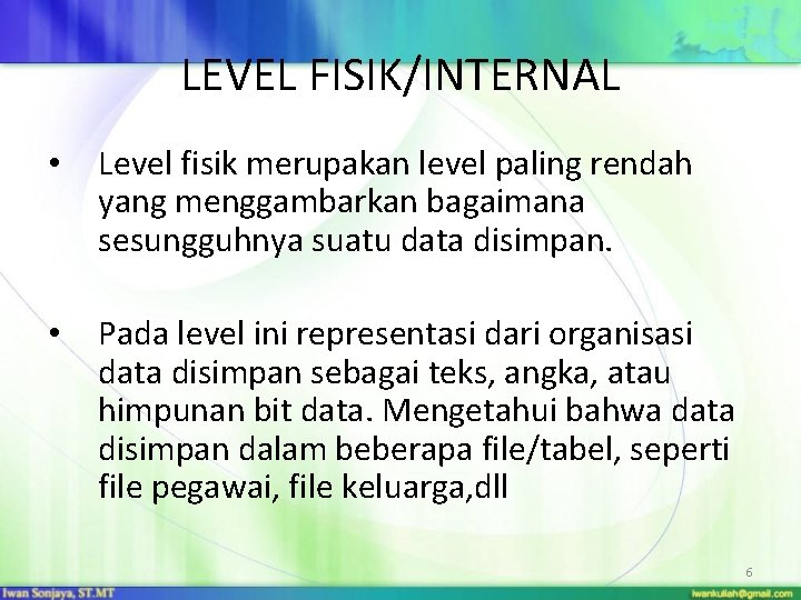 LEVEL FISIK/INTERNAL • Level fisik merupakan level paling rendah yang menggambarkan bagaimana sesungguhnya suatu