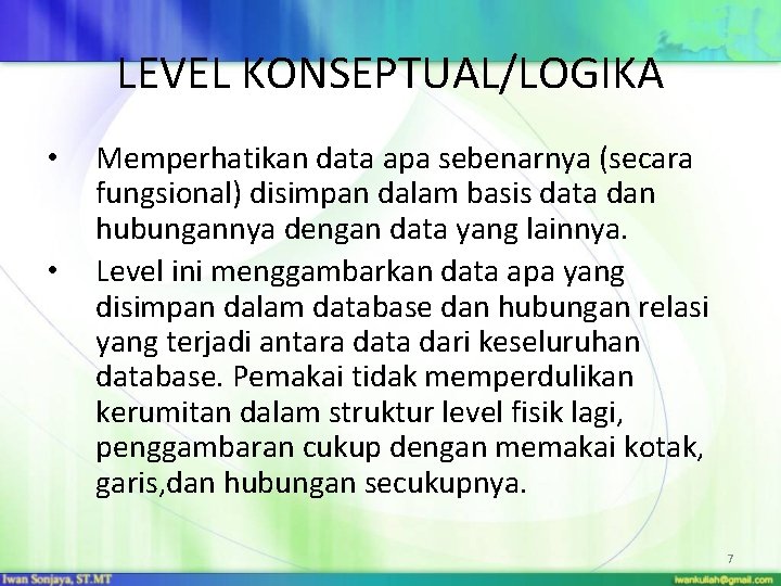 LEVEL KONSEPTUAL/LOGIKA • • Memperhatikan data apa sebenarnya (secara fungsional) disimpan dalam basis data