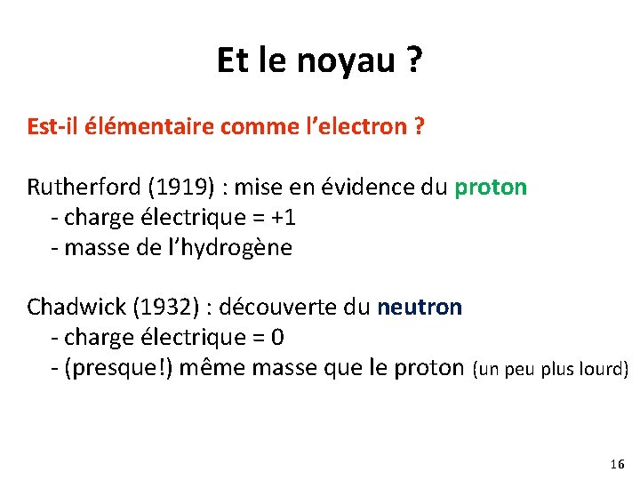 Et le noyau ? Est-il élémentaire comme l’electron ? Rutherford (1919) : mise en