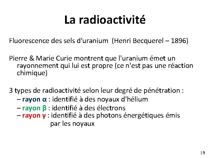 La radioactivité Fluorescence des sels d'uranium (Henri Becquerel – 1896) Pierre & Marie Curie