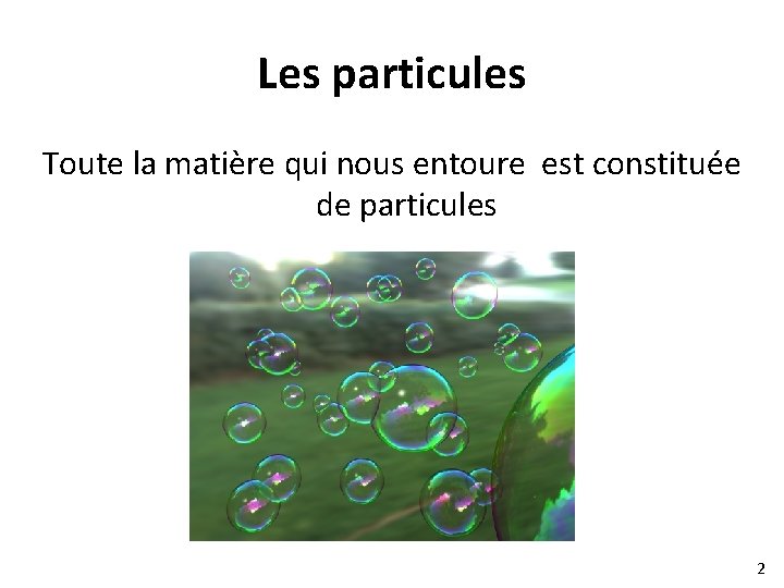 Les particules Toute la matière qui nous entoure est constituée de particules 2 