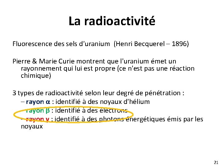 La radioactivité Fluorescence des sels d'uranium (Henri Becquerel – 1896) Pierre & Marie Curie