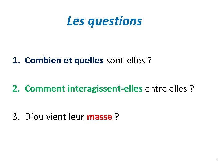 Les questions 1. Combien et quelles sont-elles ? 2. Comment interagissent-elles entre elles ?