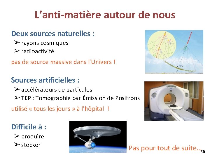 L’anti-matière autour de nous Deux sources naturelles : ➢ rayons cosmiques ➢ radioactivité pas