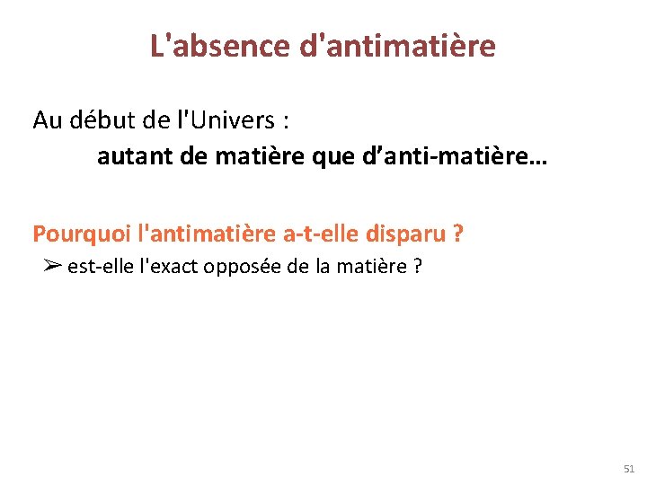 L'absence d'antimatière Au début de l'Univers : autant de matière que d’anti-matière… Pourquoi l'antimatière