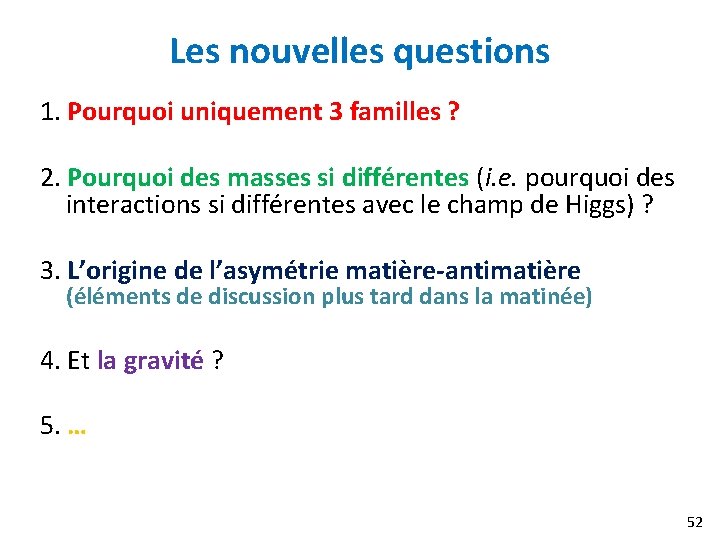 Les nouvelles questions 1. Pourquoi uniquement 3 familles ? 2. Pourquoi des masses si