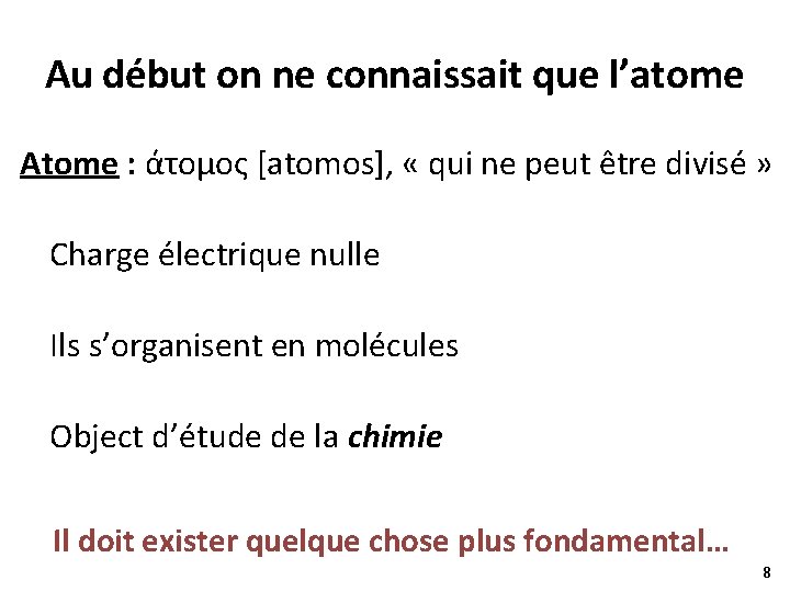Au début on ne connaissait que l’atome Atome : άτομος [atomos], « qui ne