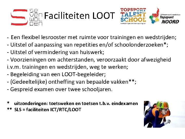 Faciliteiten LOOT Een flexibel lesrooster met ruimte voor trainingen en wedstrijden; - Uitstel of