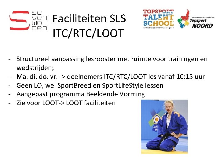 Faciliteiten SLS ITC/RTC/LOOT - Structureel aanpassing lesrooster met ruimte voor trainingen en wedstrijden; -