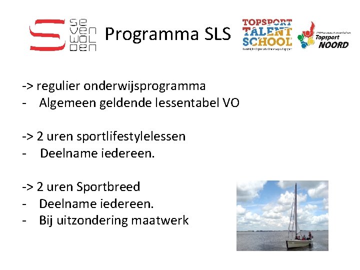 Programma SLS -> regulier onderwijsprogramma - Algemeen geldende lessentabel VO -> 2 uren sportlifestylelessen