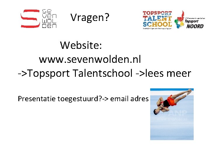 Vragen? Website: www. sevenwolden. nl ->Topsport Talentschool ->lees meer Presentatie toegestuurd? -> email adres