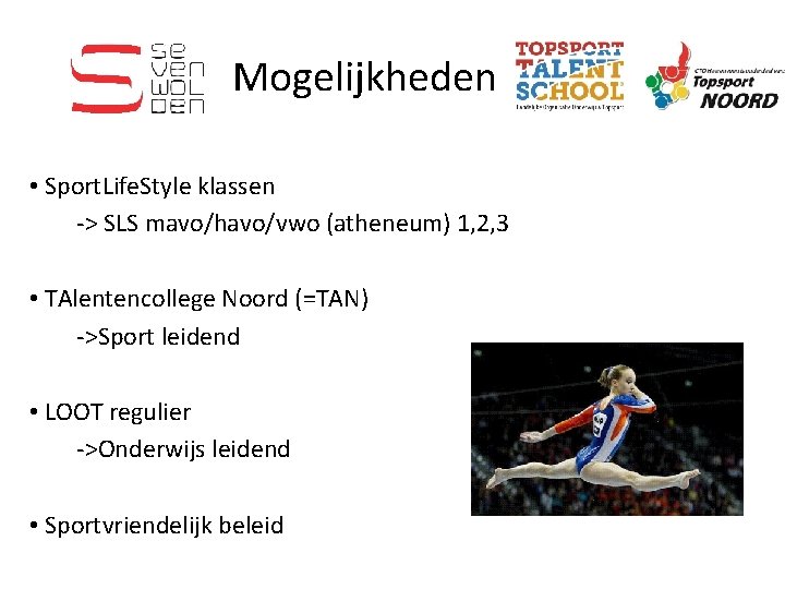 Mogelijkheden • Sport. Life. Style klassen -> SLS mavo/havo/vwo (atheneum) 1, 2, 3 •