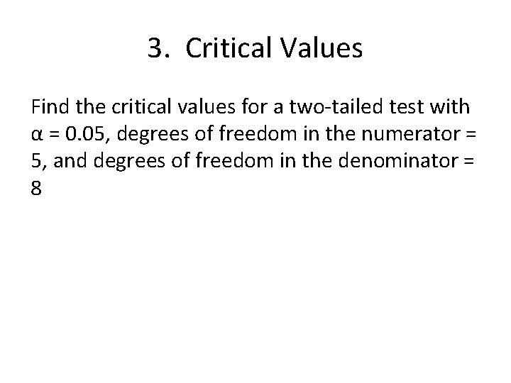 3. Critical Values Find the critical values for a two-tailed test with α =