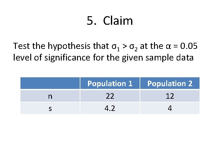 5. Claim Test the hypothesis that σ1 > σ2 at the α = 0.
