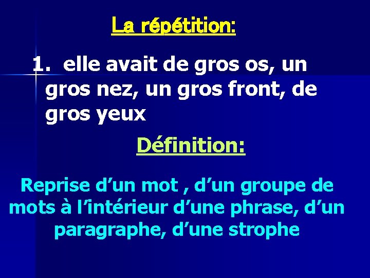 La répétition: 1. elle avait de gros os, un gros nez, un gros front,