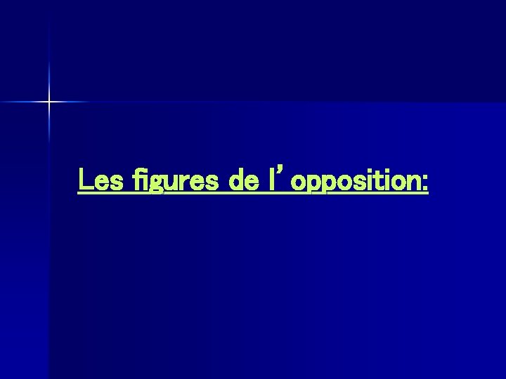 Les figures de l’opposition: 